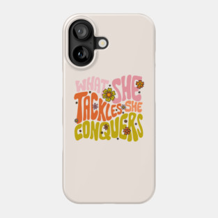 What She Tackles She Conquers Phone Case