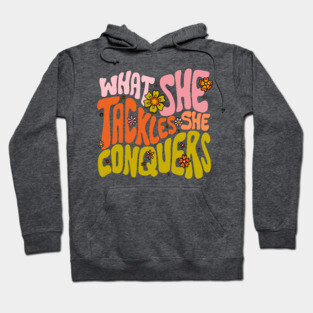 What She Tackles She Conquers Hoodie