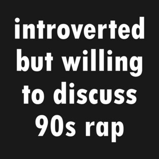introverted but willing to discuss 90s rap - by Kelly Design Company T-Shirt