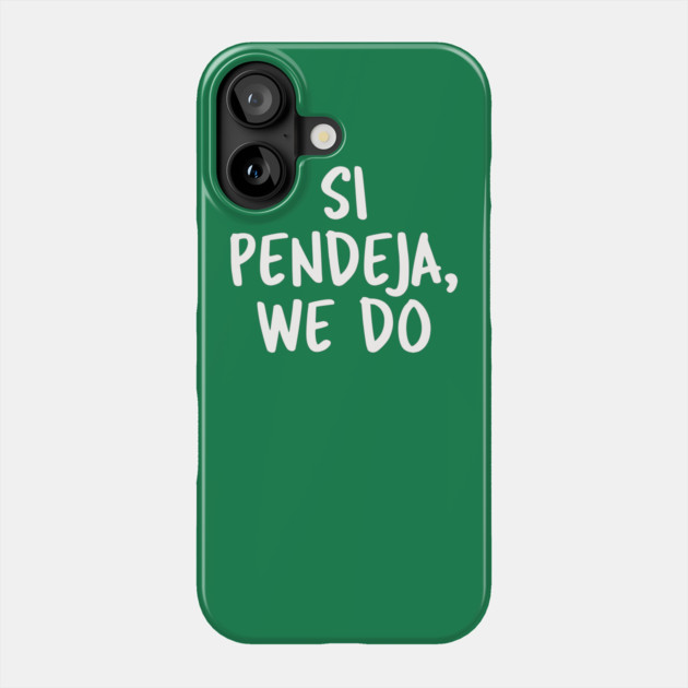 Si Pendeja We Do Phone Case by belownormal