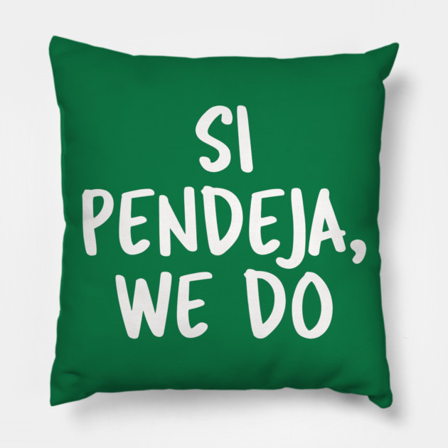 Si Pendeja We Do Pillow by belownormal