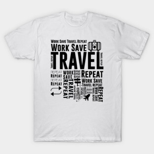 Work Save Travel Repeat Adventure Traveling T-Shirt