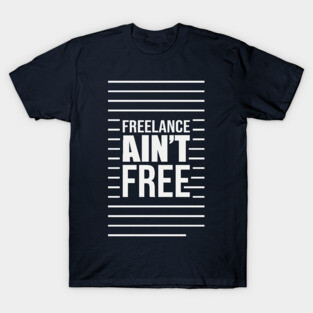 Freelance Ain't Free T-Shirt