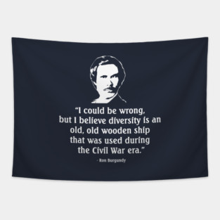"I could be wrong, but I believe diversity is an old wooden ship that was used during the Civil War era." Tapestry