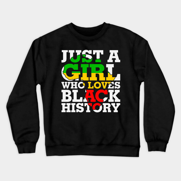Just a girl who loves Black History Crewneck Sweatshirt by UrbanLifeApparel