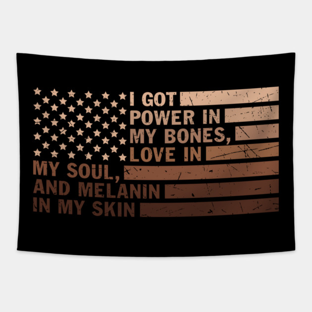 I got power in my bones, love in my soul and melanin in my skin Tapestry by UrbanLifeApparel