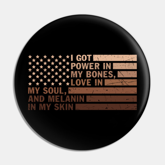 I got power in my bones, love in my soul and melanin in my skin Pin by UrbanLifeApparel