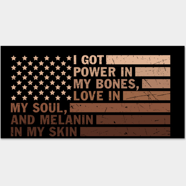I got power in my bones, love in my soul and melanin in my skin Wall Art by UrbanLifeApparel