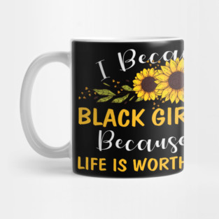Black Girl Magic Because You life is worth my time Mug