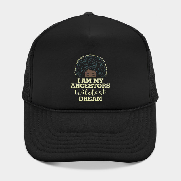 I am my ancestors wildest dream by UrbanLifeApparel