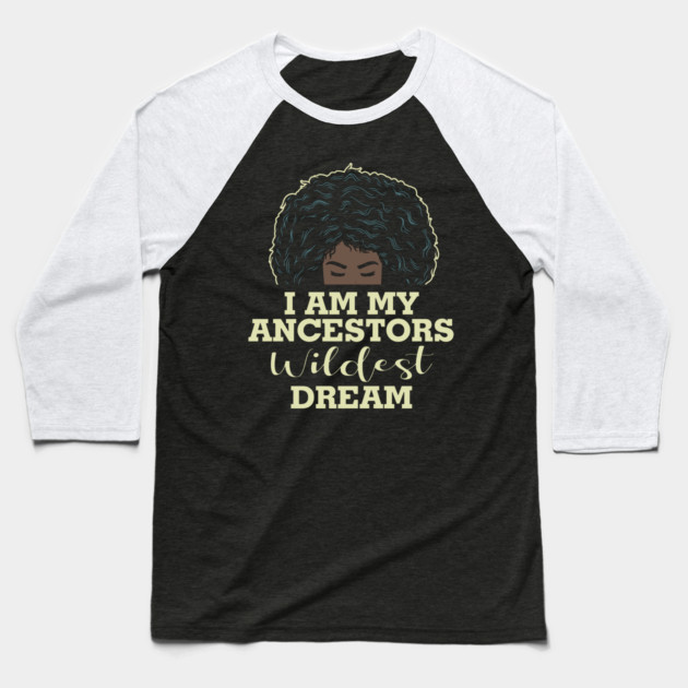I am my ancestors wildest dream Baseball T-Shirt by UrbanLifeApparel