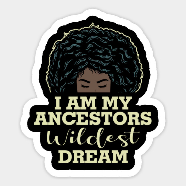 I am my ancestors wildest dream Magnet by UrbanLifeApparel