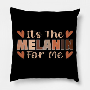 Its the melanin for me Pillow