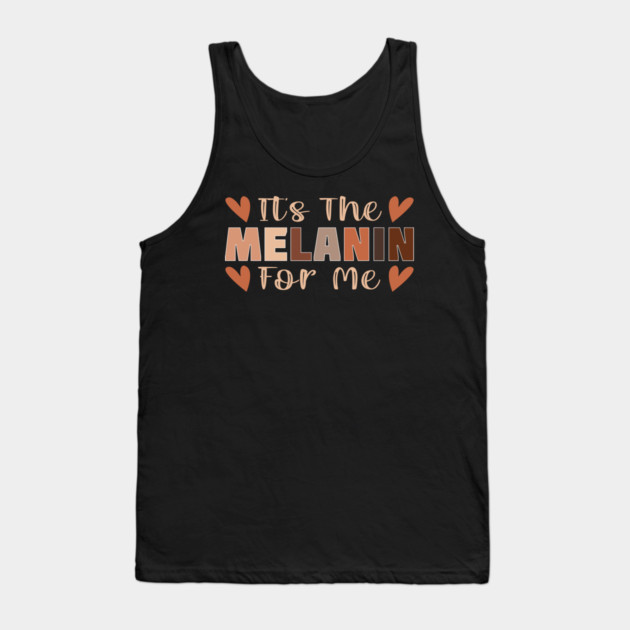 Its the melanin for me Tank Top by UrbanLifeApparel