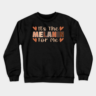 Its the melanin for me Crewneck Sweatshirt