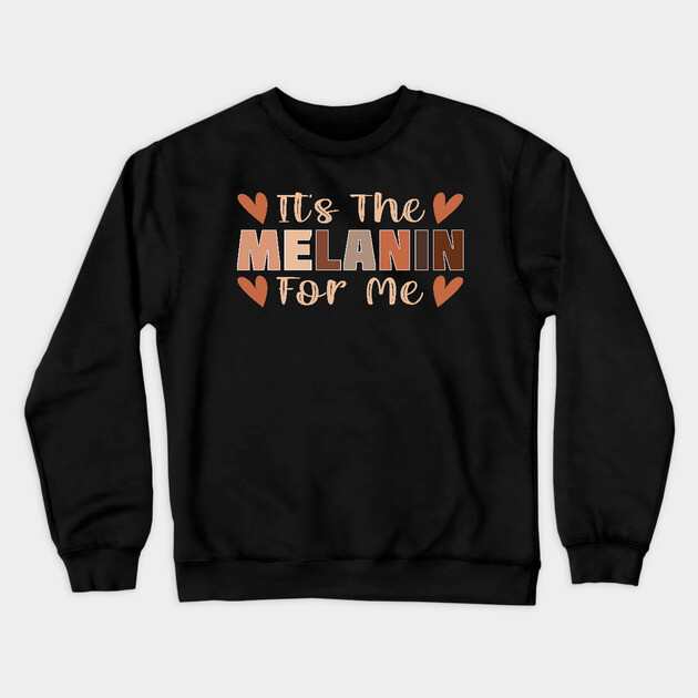 Its the melanin for me Crewneck Sweatshirt by UrbanLifeApparel