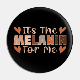 Its the melanin for me Pin