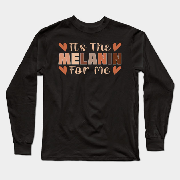 Its the melanin for me Long Sleeve T-Shirt by UrbanLifeApparel