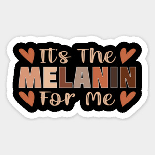 Its the melanin for me Sticker