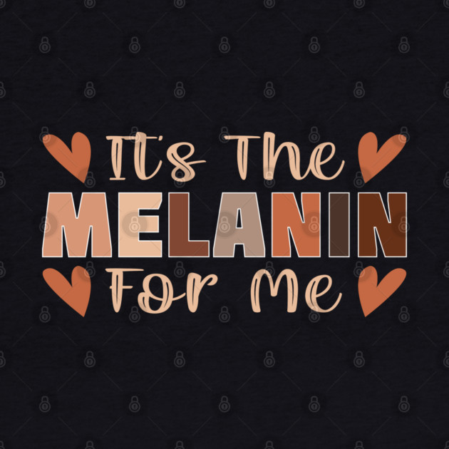 Its the melanin for me by UrbanLifeApparel