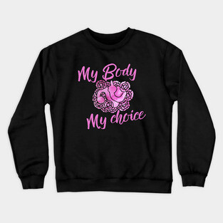 My Body My Choice Crewneck Sweatshirt