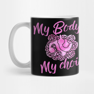 My Body My Choice Mug