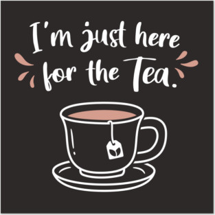 I'm Just Here For The Tea Saying Posters and Art
