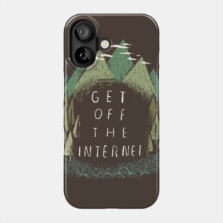get off the internet Phone Case