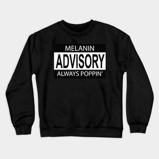 Melanin Poppin Advisory Crewneck Sweatshirt