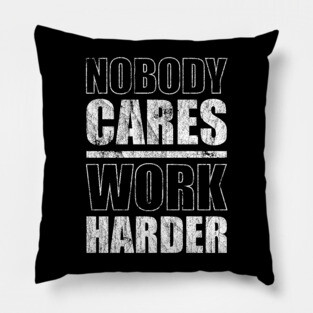 Nobody Cares Work Harder Pillow