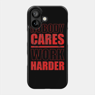 nobody cares work harder - Red Version Phone Case