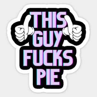This Guy Fucks Pie Magnet