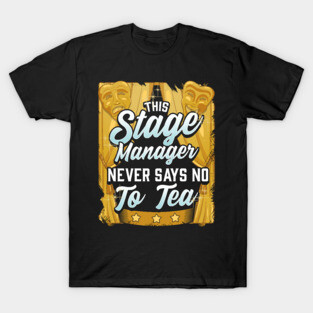 Stage Manager - Never Say No To Tea T-Shirt