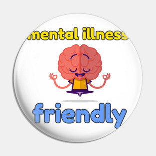 Mental Illness Friendly Pin