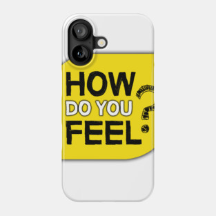 How Do You Feel? Phone Case