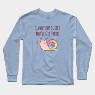 Cute Snail With Rainbow Shell Slowly But Surely Long Sleeve T-Shirt