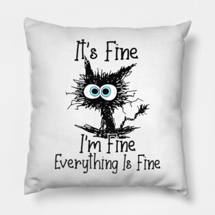 Black Cat It's Fine I'm Fine Everything Is Fine Pillow