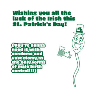 Male Birth Control - St. Patrick's Day! T-Shirt