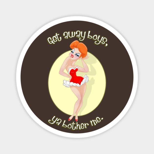 Get Away Boys, Ya Bother Me. Magnet by JoTheZette