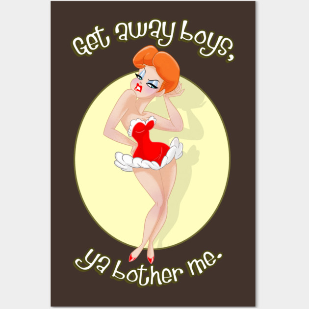 Get Away Boys, Ya Bother Me. Wall Art by JoTheZette