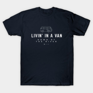 Livin' in a van down by the river - modern vintage design T-Shirt