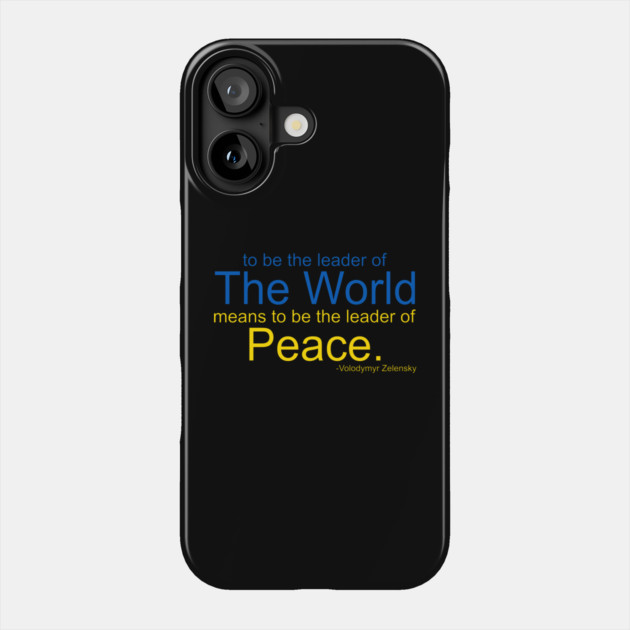 To Be The Leader of the World Means To Be The Leader of Peace Phone Case by belownormal