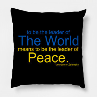 To Be The Leader of the World Means To Be The Leader of Peace Pillow