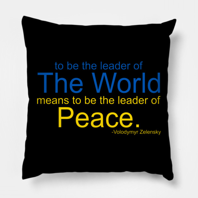 To Be The Leader of the World Means To Be The Leader of Peace Pillow by belownormal