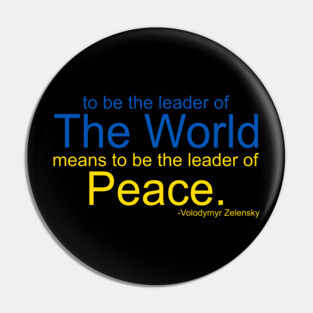 To Be The Leader of the World Means To Be The Leader of Peace Pin