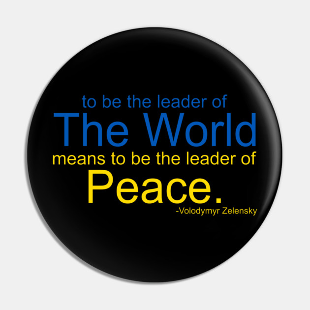 To Be The Leader of the World Means To Be The Leader of Peace Pin by belownormal