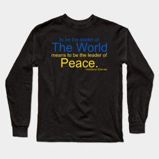 To Be The Leader of the World Means To Be The Leader of Peace Long Sleeve T-Shirt