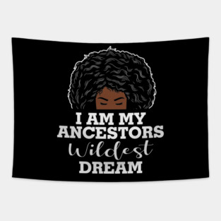 I am my ancestors wildest dream, black woman, African American, Black Girl MAgic Tapestry