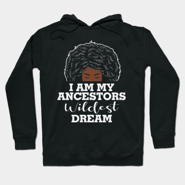 I am my ancestors wildest dream, black woman, African American, Black Girl MAgic Hoodie by UrbanLifeApparel