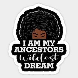 I am my ancestors wildest dream, black woman, African American, Black Girl MAgic Magnet